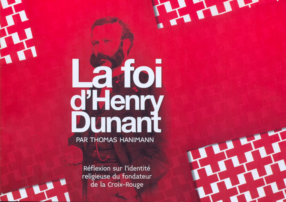FOI D'HENRY DUNANT (LA) - REFLEXION SUR L'IDENTITE RELIGIEUSE DU FONDATEUR DE LA CROIX-ROUGE