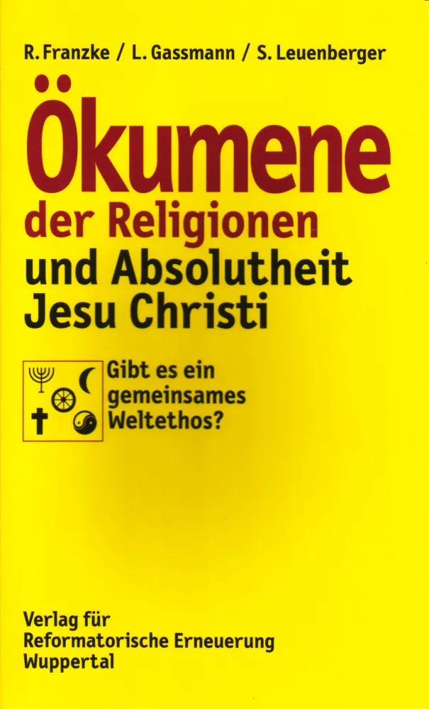 ÖKUMENE DER RELIGIONEN UND ABSOLUTHEIT JESU CHRISTI