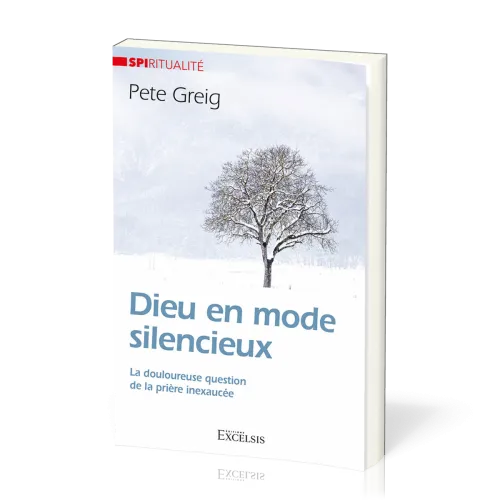Dieu en mode silencieux - La douloureuse question de la prière inexaucée [Collection Spiritualité]