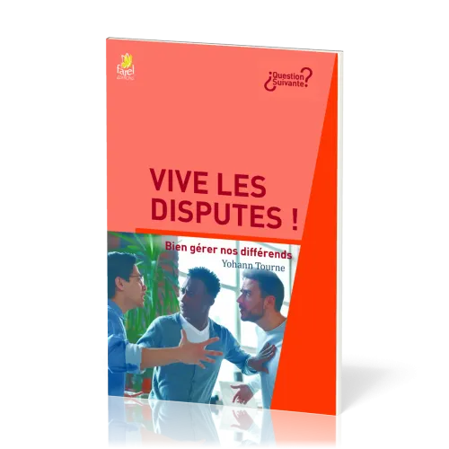 Vive les disputes ! - Bien gérer nos différends [série Question Suivante]