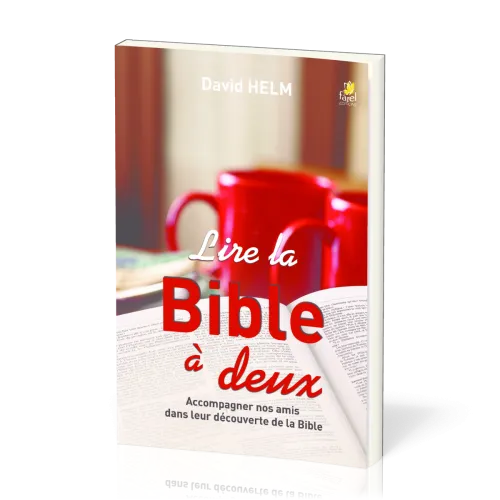 Lire la Bible à deux - Accompagner nos amis dans leur découverte de la Bible