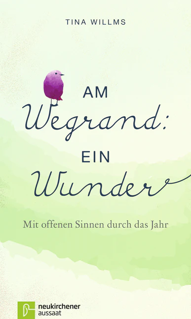 Am Wegrand: ein Wunder - Mit offenen Sinnen durch das Jahr