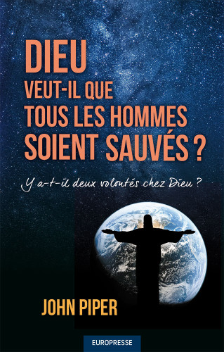 Dieu veut-il que tous les hommes soient sauvés? - Y a-t-il deux volontés chez Dieu?