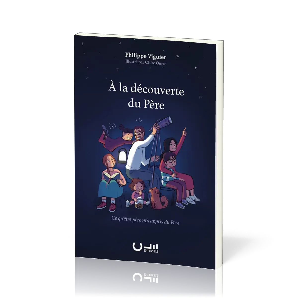 À la découverte du Père - Ce qu'être père m'a appris du Père