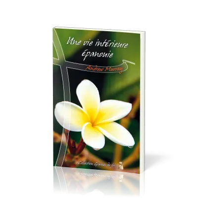 Une vie intérieure épanouie  - [collection Graines de foi]