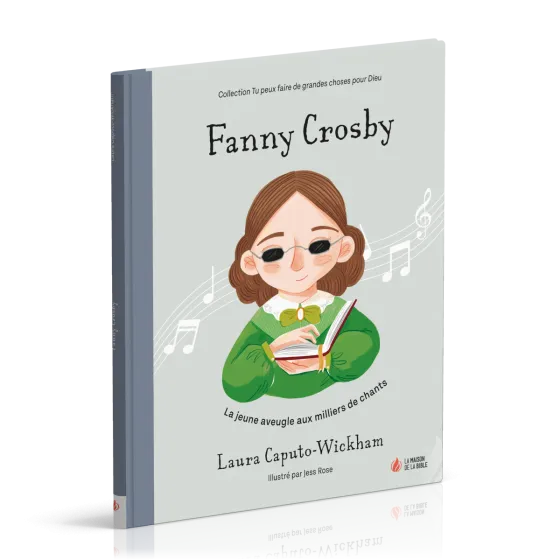 Fanny Crosby - La jeune aveugle aux milliers de chants [coll. Tu peux faire de grandes choses...
