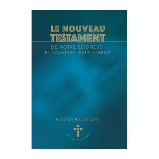 Nouveau Testament de notre Seigneur et sauveur Jésus-Christ - version Anjou 2016 (Le)