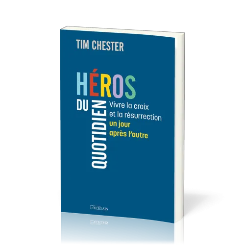 Héros du quotidien - Vivre la croix et la résurrection un jour après l’autre