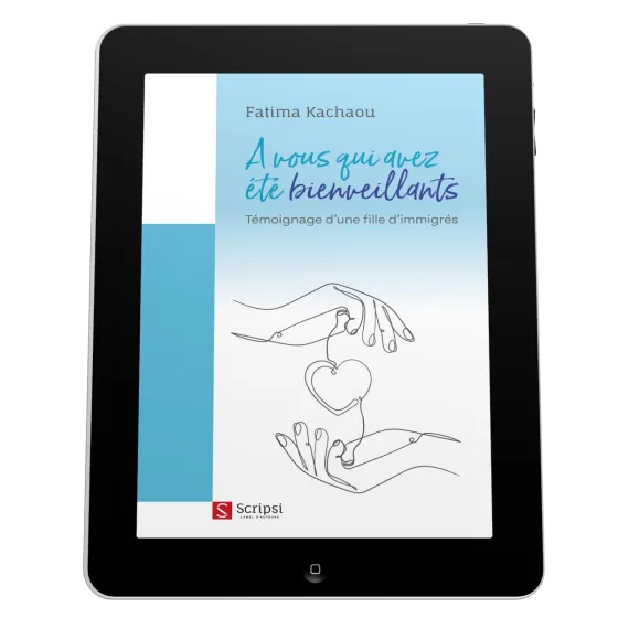 A vous qui avez été bienveillants - Témoignage d'une fille d'immigrés - EBOOK