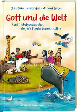 Gott und die Welt - Zwölf Bibelgeschichten, die jede Familie kennen sollte