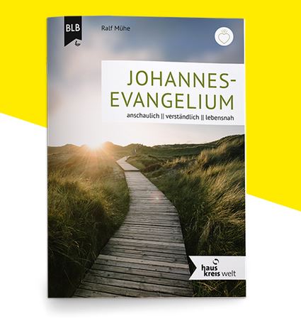 Das Johannes-Evangelium - anschaulich / verständlich / lebensnah