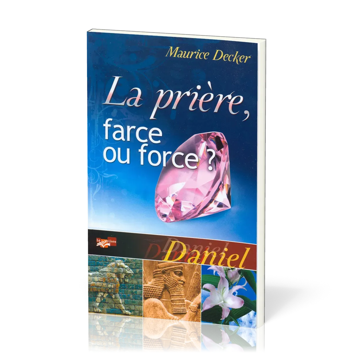Prière, farce ou force ? (La) - Daniel