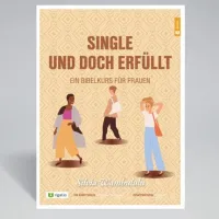 Single und doch erfüllt - Ein Bibelkurs für Frauen