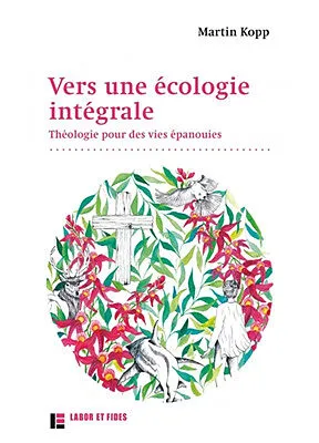 Vers une écologie intégrale - Théologie pour des vies épanouies