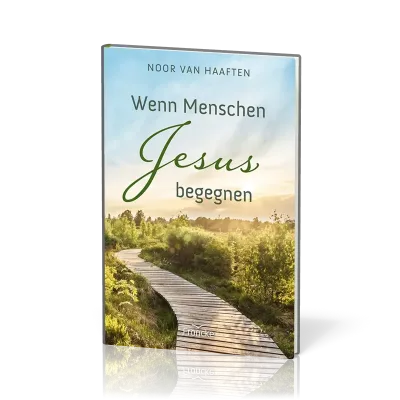 Wenn Menschen Jesus begegnen