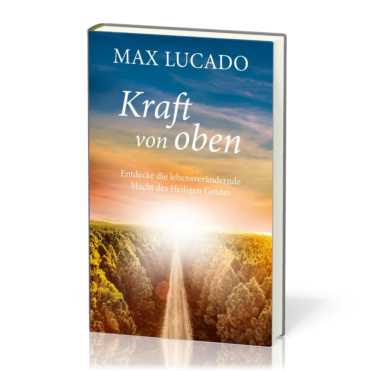 Kraft von oben - Entdecke die lebensverändernde Macht des Heiligen Geistes