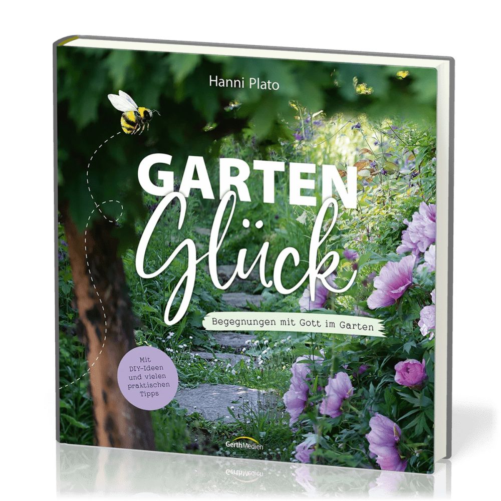 GartenGlück - Begegnungen mit Gott im Garten.