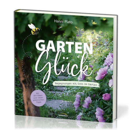 GartenGlück - Begegnungen mit Gott im Garten.
