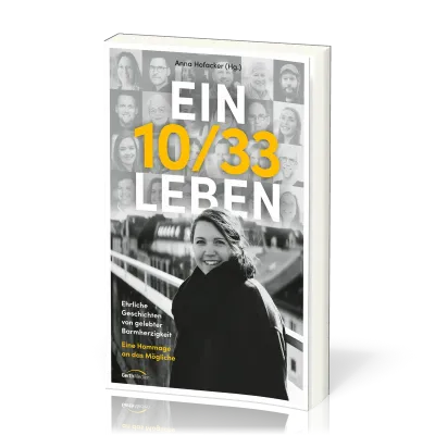 Ein 10/33 Leben - Ehrliche Geschichten von gelebter Barmherzigkeit. Eine Hommage an das Mögliche.