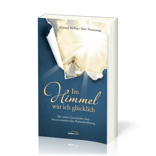 Im Himmel war ich glücklich - Die wahre Geschichte einer lebensverändernden Nahtoderfahrung.