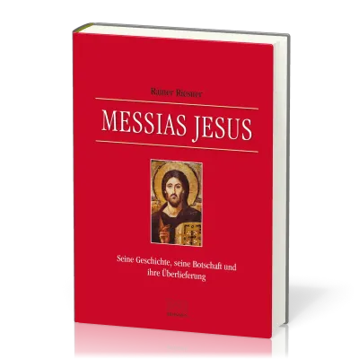 Messias Jesus - Seine Geschichte, seine Botschaft und ihre Überlieferung