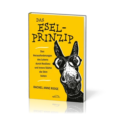 Das Esel-Prinzip - Den Herausforderungen des Lebens durch Resilienz und innere Stärke die Stirn ...