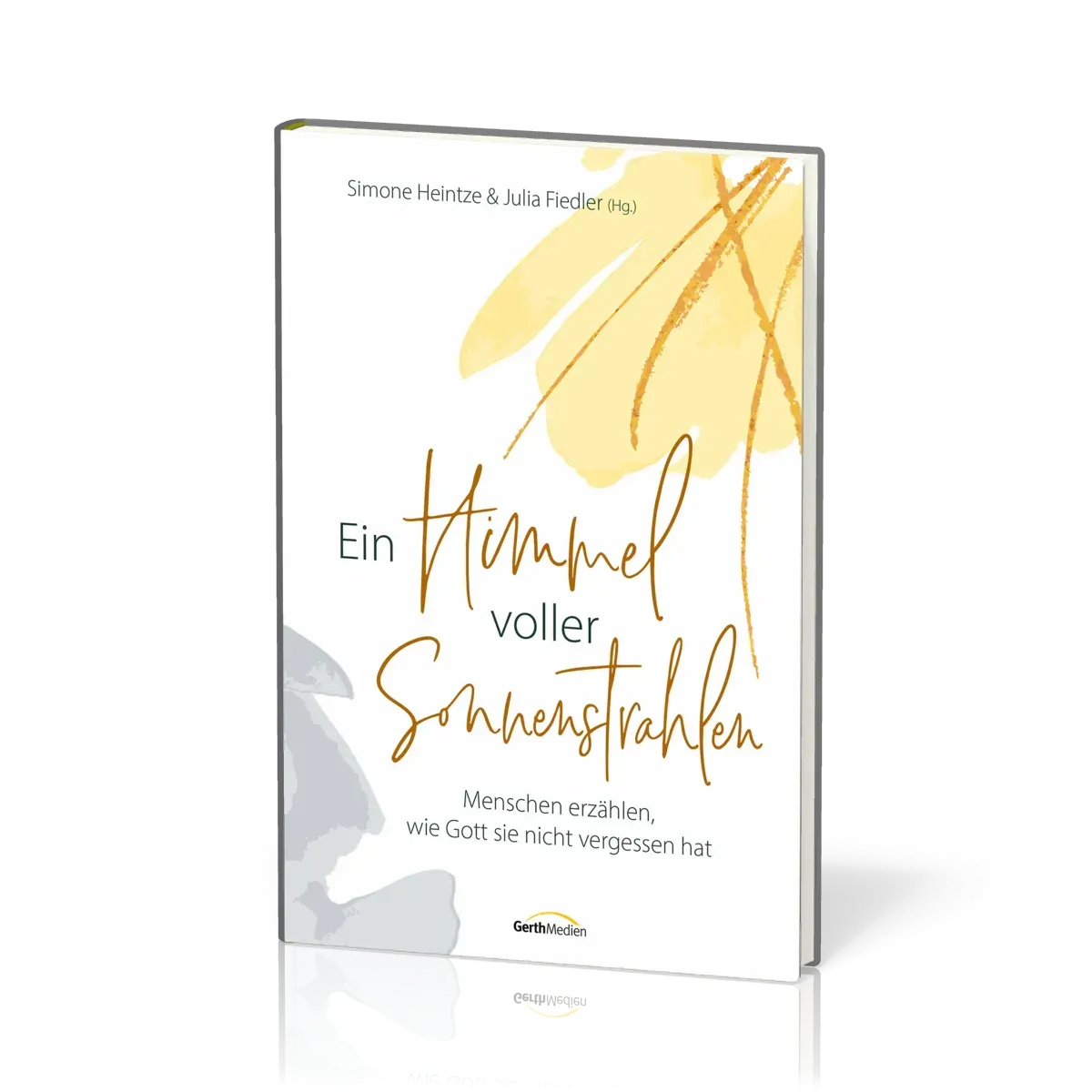 Ein Himmel voller Sonnenstrahlen - Menschen erzählen, wie Gott sie nicht vergessen hat.