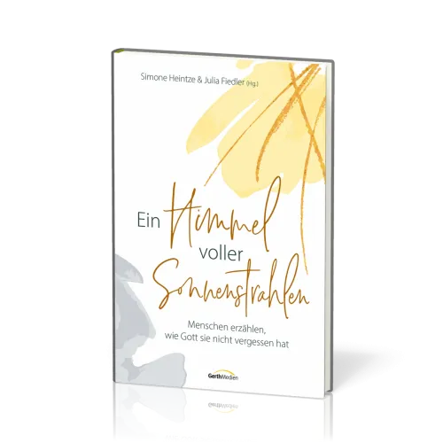 Ein Himmel voller Sonnenstrahlen - Menschen erzählen, wie Gott sie nicht vergessen hat.