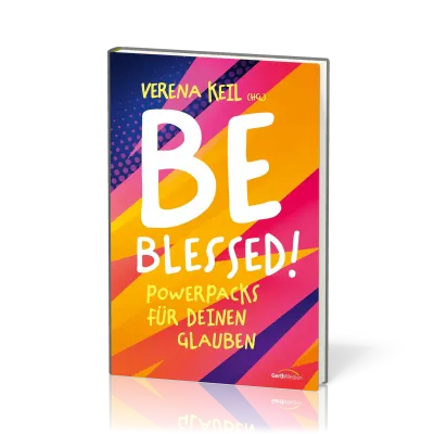 Be blessed! - Powerpacks für deinen Glauben