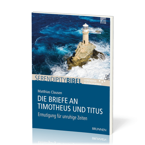 Die Briefe an Timotheus und Titus - Serendipity Bibel - Ermutigung für unruhige Zeiten