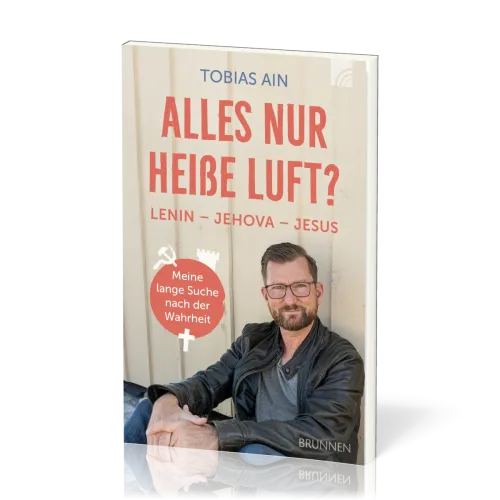 Alles nur heiße Luft? - Lenin - Jehova - Jesus: meine lange Suche nach der Wahrheit