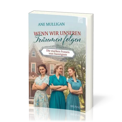 Wenn wir unseren Träumen folgen - Die starken Frauen von Sweet Gum