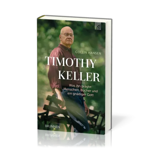 Timothy Keller - Was ihn prägte: Menschen, Bücher und ein gnädiger Gott