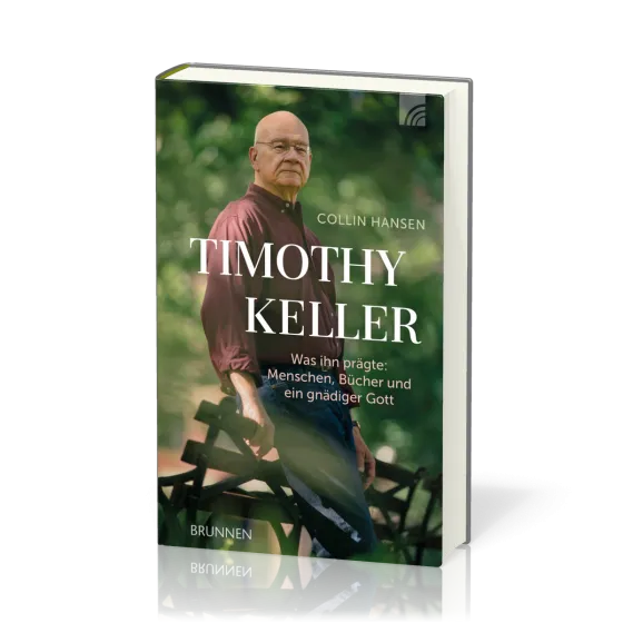 Timothy Keller - Was ihn prägte: Menschen, Bücher und ein gnädiger Gott