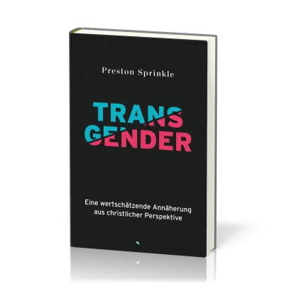 Transgender - Eine wertschätzende Annäherung aus christlicher Perspektive