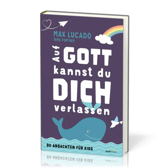 Auf Gott kannst du dich verlassen - 90 Andachten für Kids