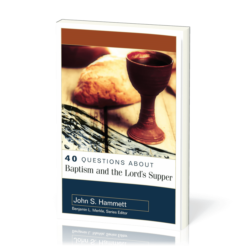 40 Questions About Baptism and the Lord's Supper