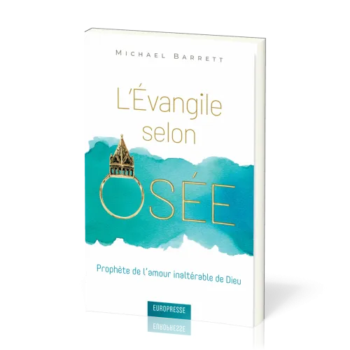Évangile selon Osée (L') - Prophète de l'amour inaltérable de Dieu