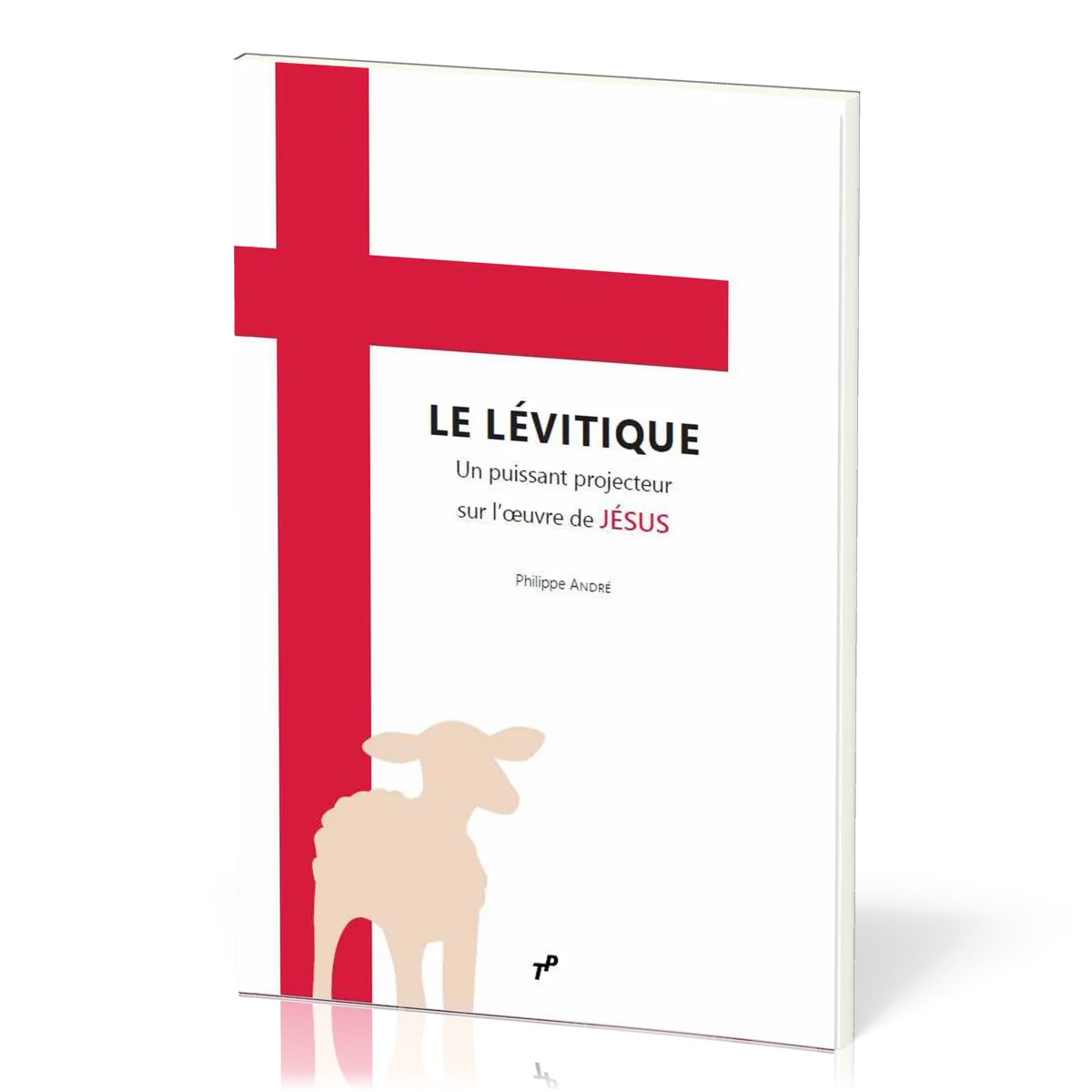 Lévitique (Le) - un puissant projecteur sur l’œuvre de Jésus