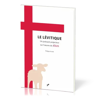 Lévitique (Le) - un puissant projecteur sur l’œuvre de Jésus