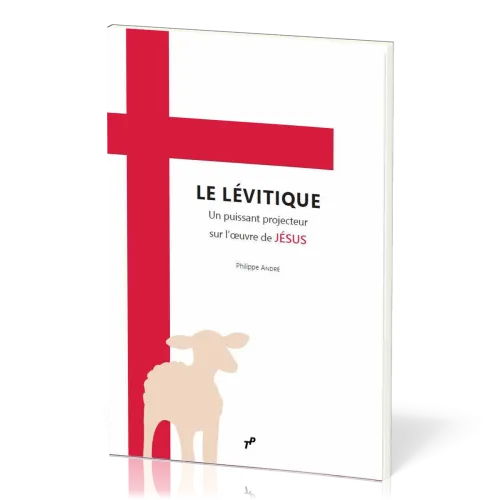 Lévitique (Le) - un puissant projecteur sur l’œuvre de Jésus