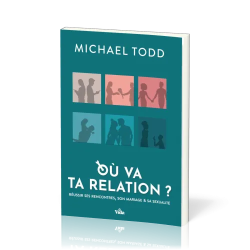 Où va ta relation ? - Réussir ses rencontres, son mariage et sa sexualité