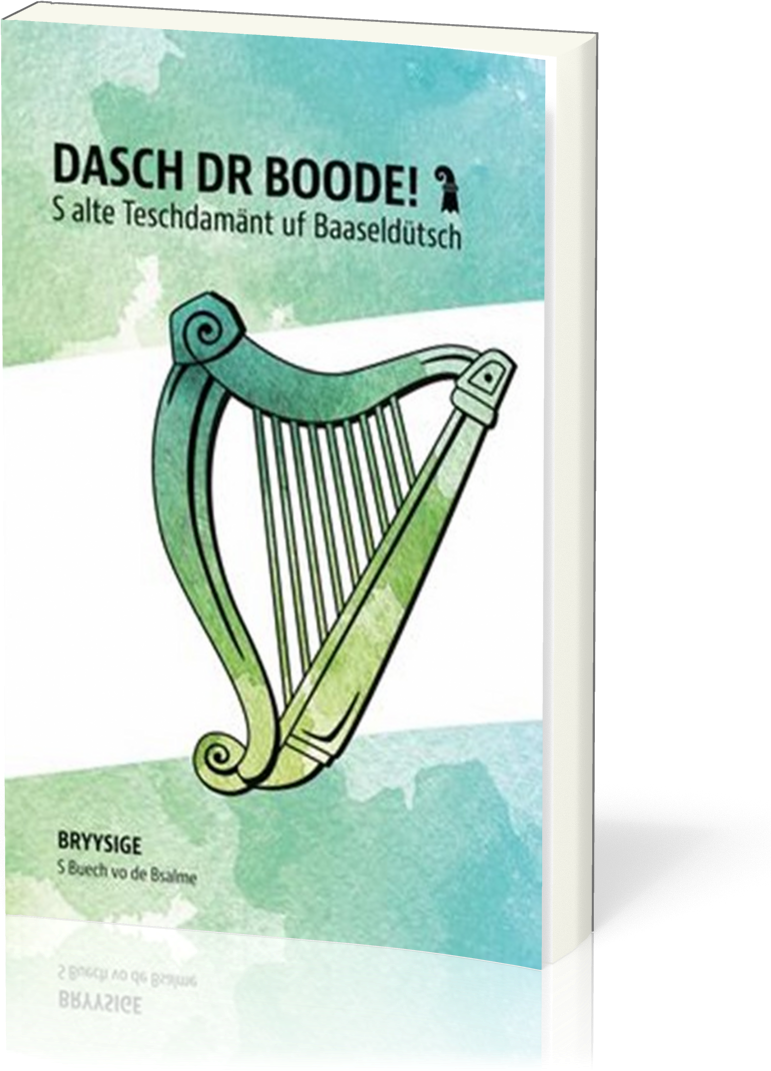 Dasch dr Boode! - S alte Teschdamänt uf Baaseldütsch / Bryysige S Buech vo de Bsalme
