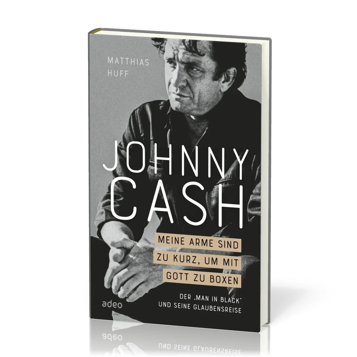 Johnny Cash - Meine Arme sind zu kurz, um mit Gott zu boxen - Der "Man in Black" und seine...