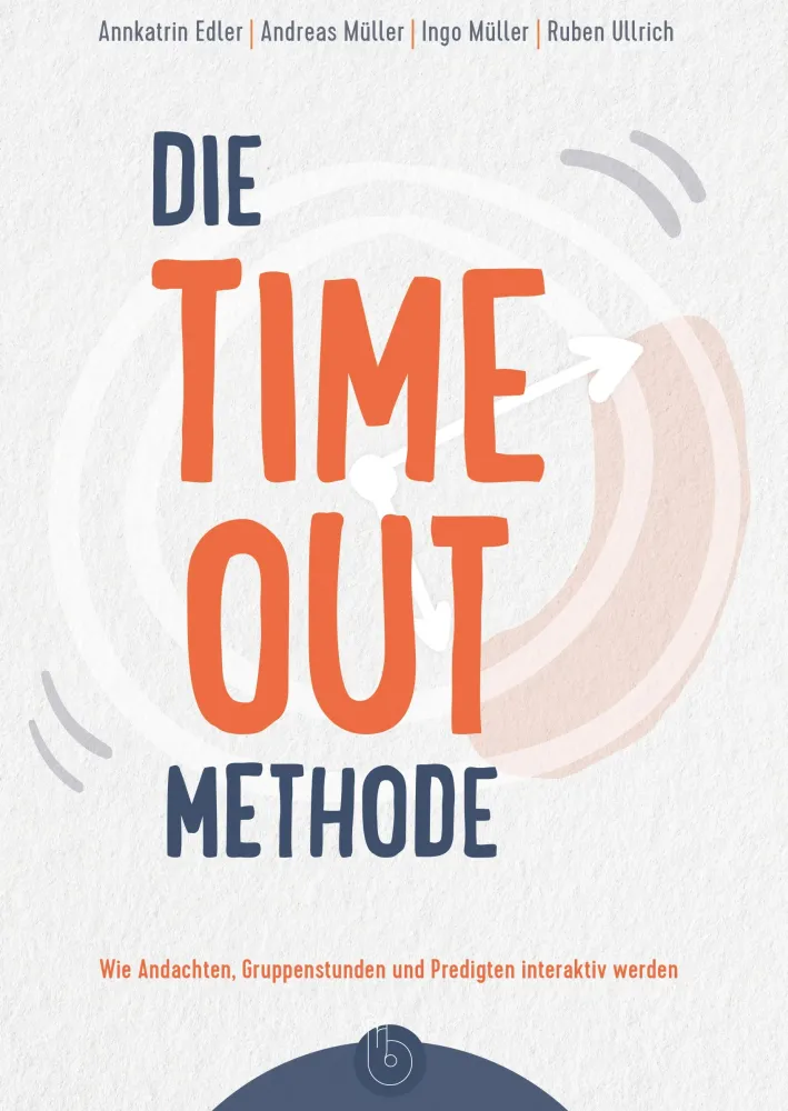 Die Time-out-Methode - Wie Andachten, Gruppenstunden und Predigten interaktiv werden
