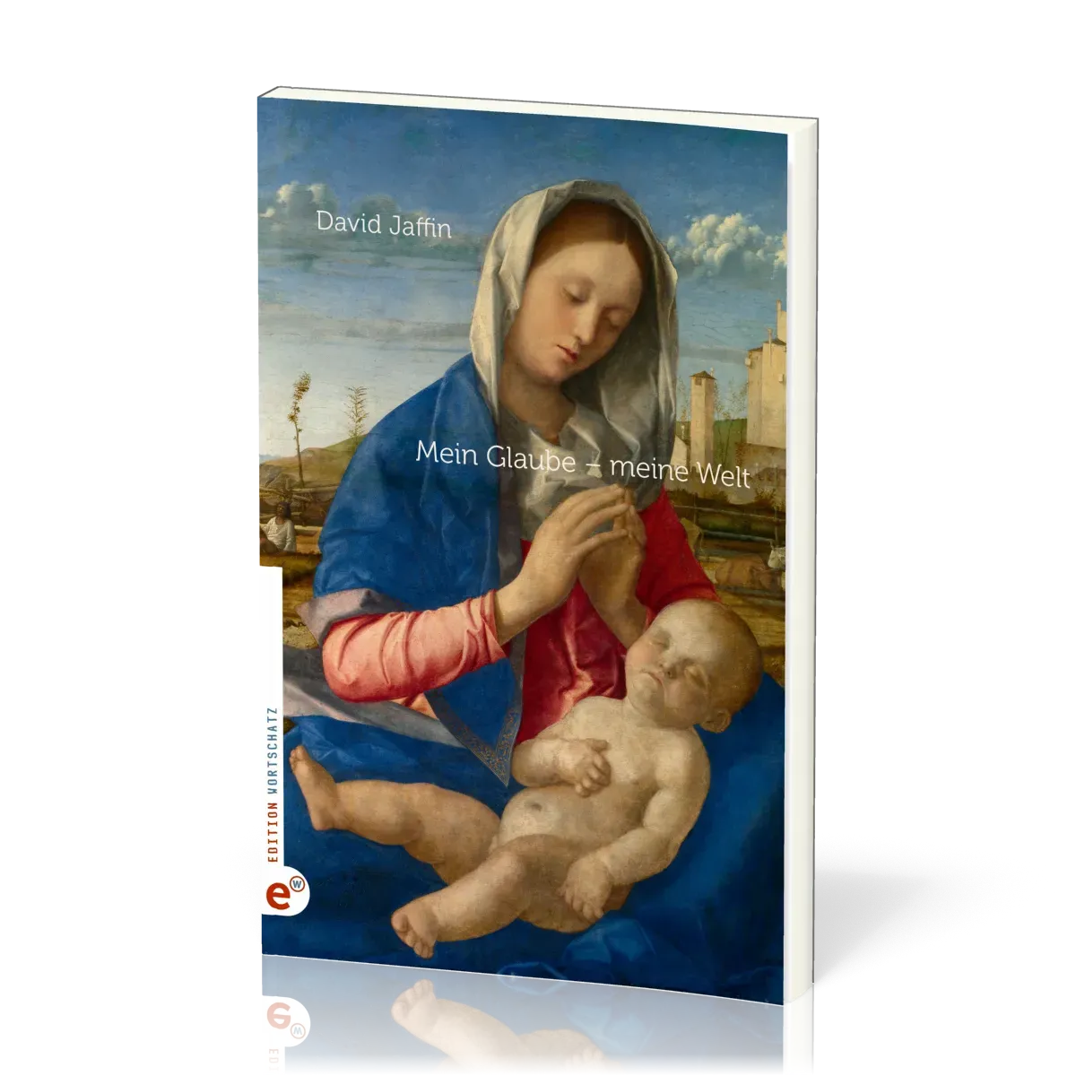 Mein Glaube - meine Welt - Mit Beiträgen von Manfred Siebald und Thomas Baumann