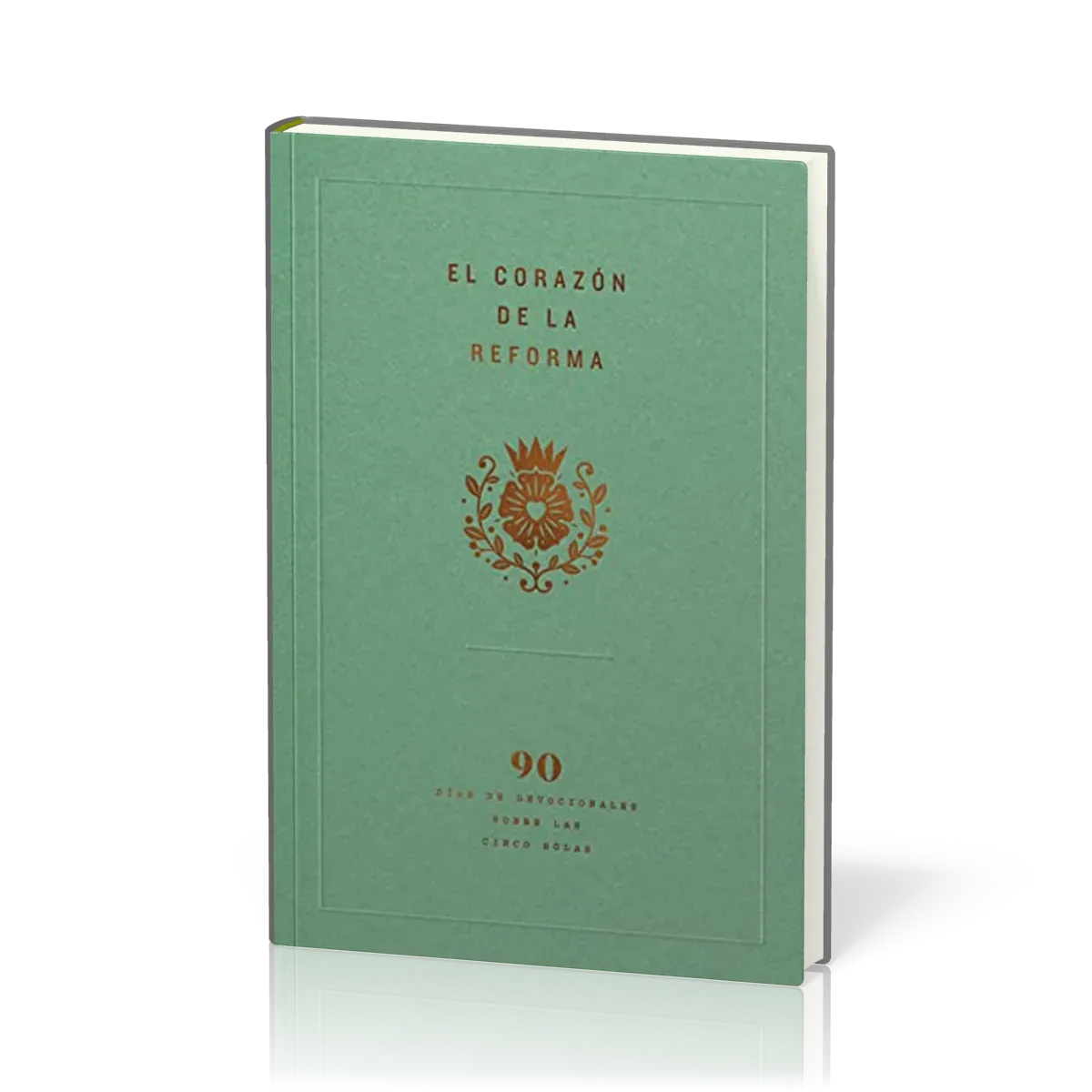 El Corazón de la Reforma - 90 Días de Devocionales Sobre Las Cinco Solas