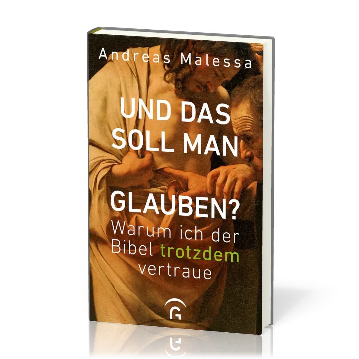 Und das soll man glauben? - Warum ich der Bibel trotzdem vertraue