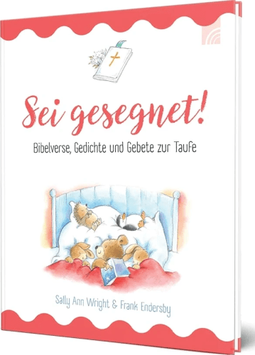 Sei gesegnet! - Bibelverse, Gedichte und Gebete zur Taufe