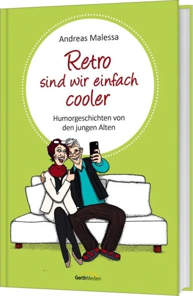 Retro sind wir einfach cooler - Humorgeschichten von den jungen Alten.